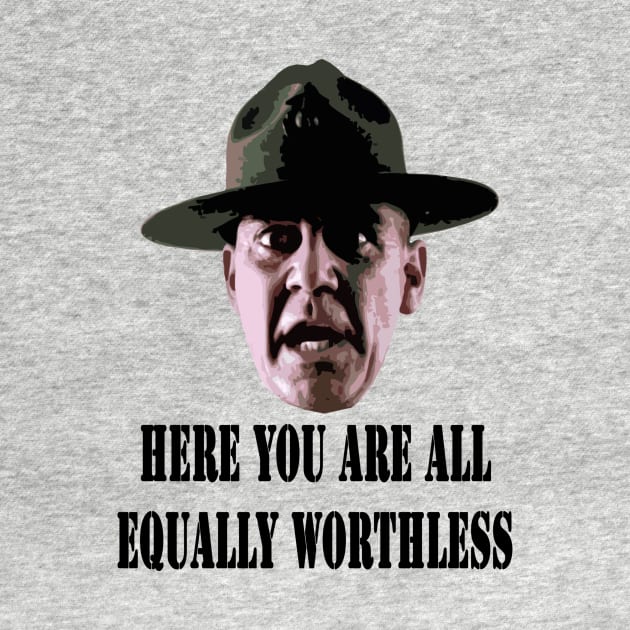 Here, you are all equally worthless! by TEEVEETEES